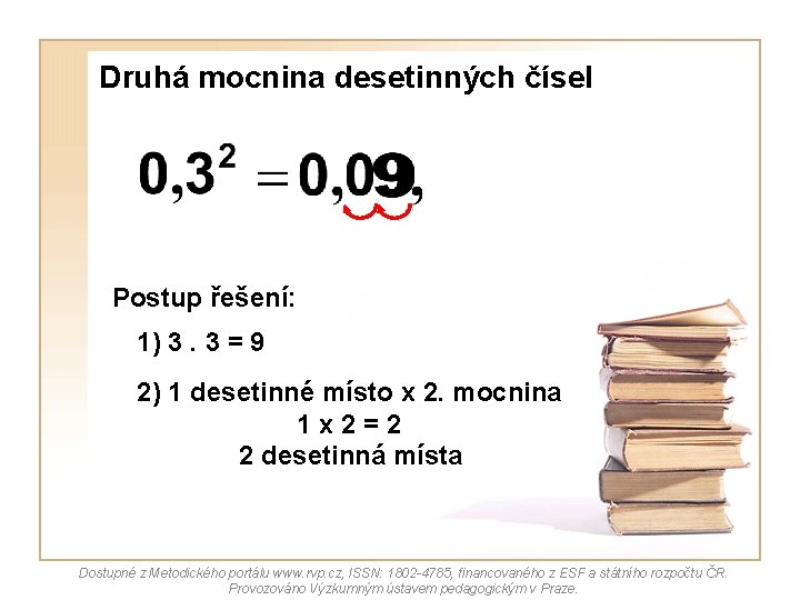 Druhá mocnina desetinných čísel Postup řešení: 1) 3. 3 = 9 2) 1 desetinné