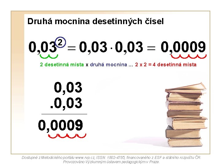 Druhá mocnina desetinných čísel 2 desetinná místa x druhá mocnina … 2 x 2