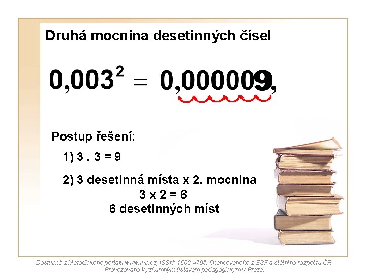 Druhá mocnina desetinných čísel Postup řešení: 1) 3. 3 = 9 2) 3 desetinná