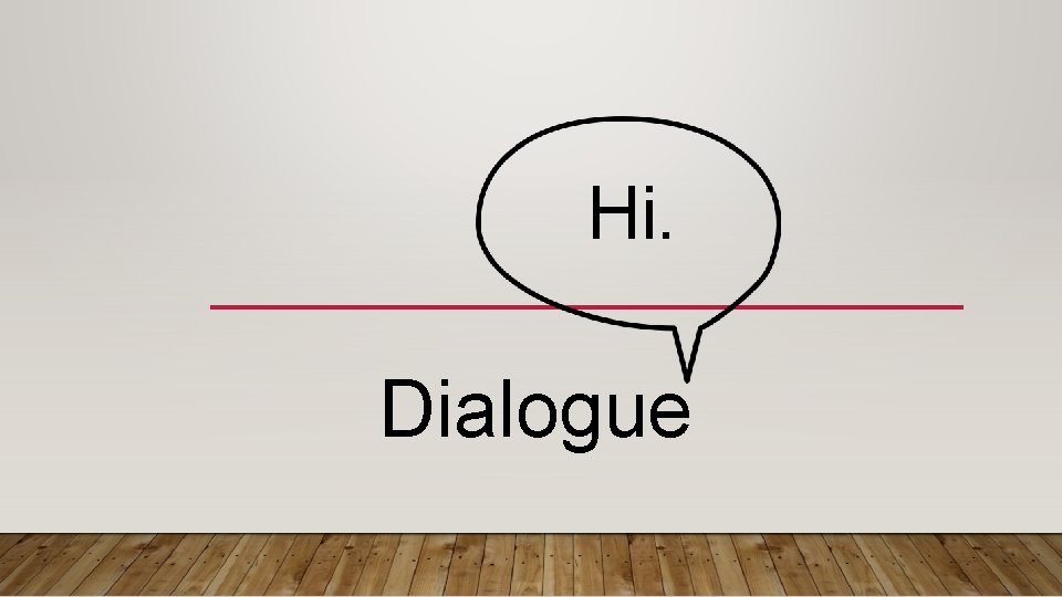 Hi. Dialogue 