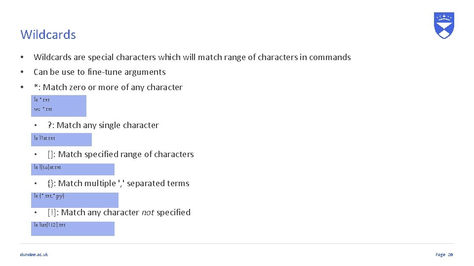 Wildcards • Wildcards are special characters which will match range of characters in commands Wildcards • Wildcards are special characters which will match range of characters in commands