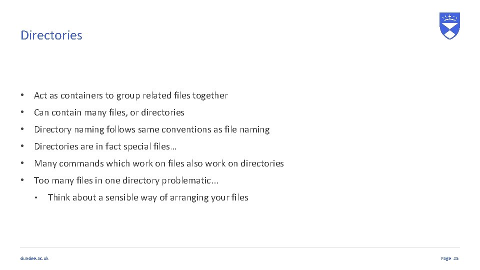 Directories • Act as containers to group related files together • Can contain many Directories • Act as containers to group related files together • Can contain many