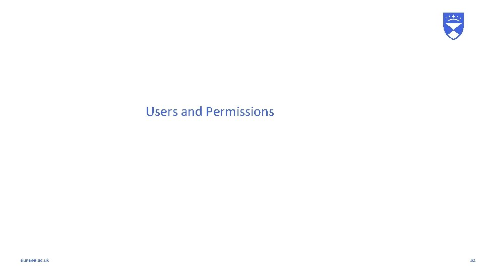 Users and Permissions dundee. ac. uk 32 Users and Permissions dundee. ac. uk 32