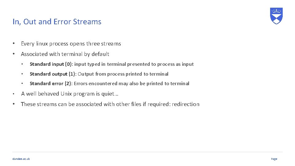 In, Out and Error Streams • Every linux process opens three streams • Associated In, Out and Error Streams • Every linux process opens three streams • Associated
