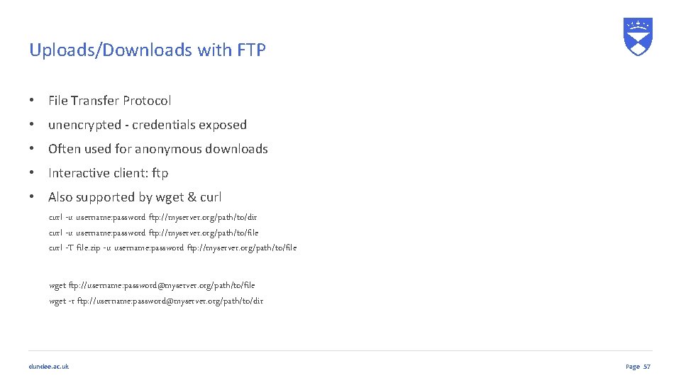 Uploads/Downloads with FTP • File Transfer Protocol • unencrypted - credentials exposed • Often Uploads/Downloads with FTP • File Transfer Protocol • unencrypted - credentials exposed • Often