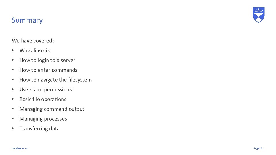 Summary We have covered: • What linux is • How to login to a Summary We have covered: • What linux is • How to login to a