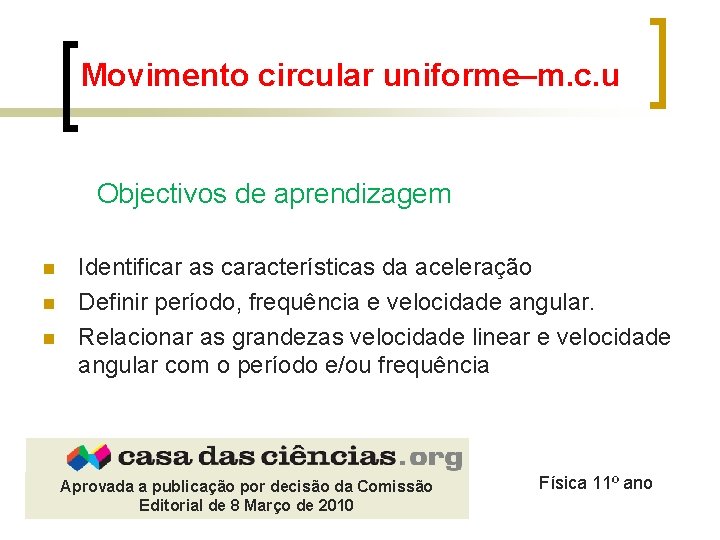 Movimento circular uniforme–m. c. u Objectivos de aprendizagem n n n Identificar as características