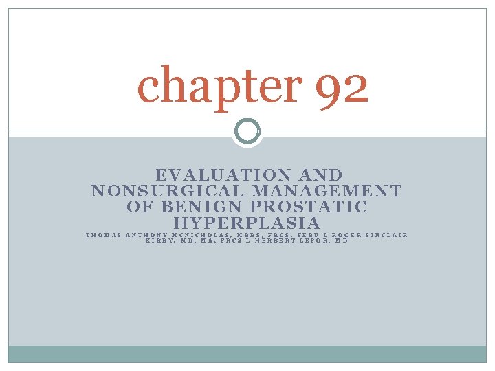 chapter 92 EVALUATION AND NONSURGICAL MANAGEMENT OF BENIGN PROSTATIC HYPERPLASIA THOMAS ANTHONY MCNICHOLAS, MBBS,