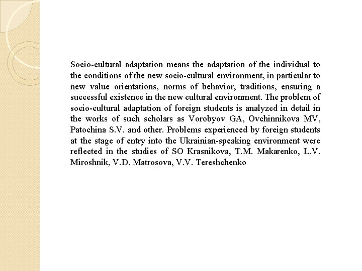 Socio-cultural adaptation means the adaptation of the individual to the conditions of the new