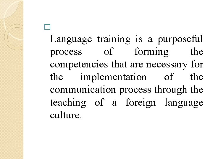 � Language training is a purposeful process of forming the competencies that are necessary