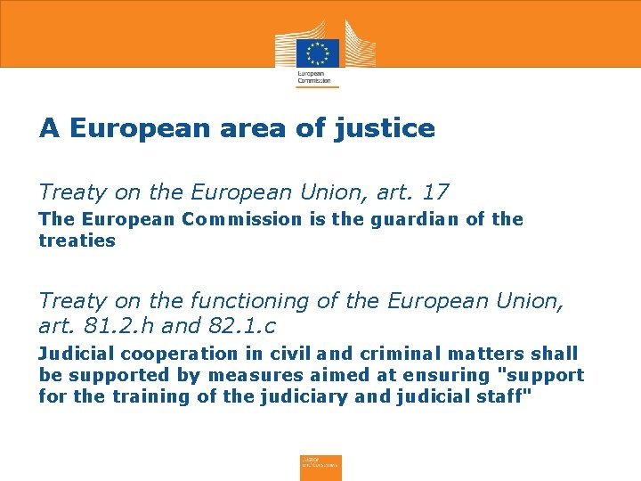 A European area of justice Treaty on the European Union, art. 17 The European