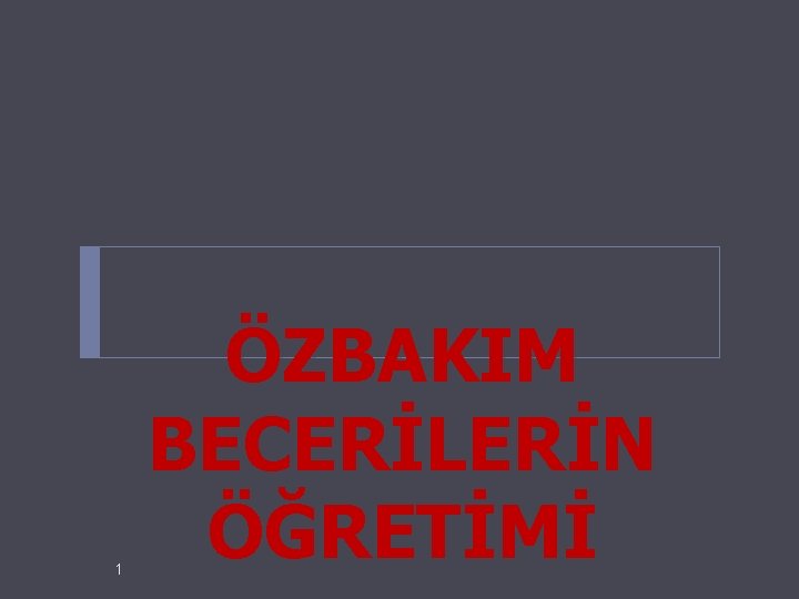 1 ÖZBAKIM BECERİLERİN ÖĞRETİMİ 