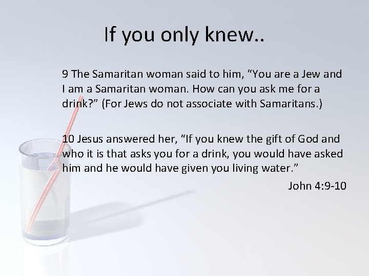 If you only knew. . 9 The Samaritan woman said to him, “You are