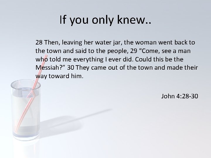 If you only knew. . 28 Then, leaving her water jar, the woman went