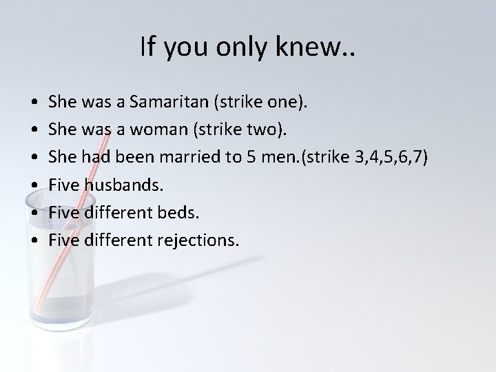 If you only knew. . • • • She was a Samaritan (strike one).