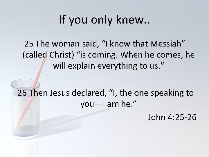 If you only knew. . 25 The woman said, “I know that Messiah” (called
