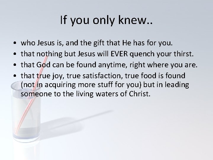 If you only knew. . • • who Jesus is, and the gift that