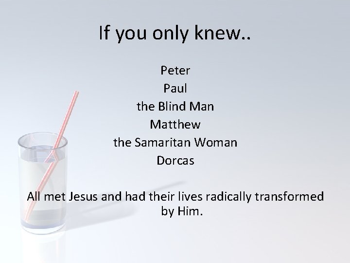 If you only knew. . Peter Paul the Blind Man Matthew the Samaritan Woman