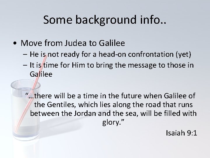 Some background info. . • Move from Judea to Galilee – He is not