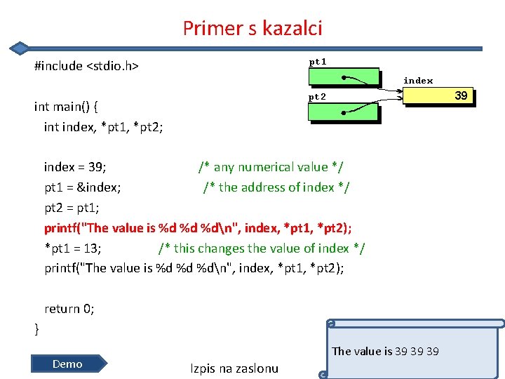 Primer s kazalci #include <stdio. h> int main() { int index, *pt 1, *pt