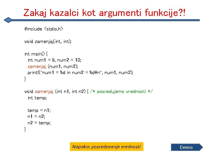 Zakaj kazalci kot argumenti funkcije? ! #include <stdio. h> void zamenjaj(int, int); int main()