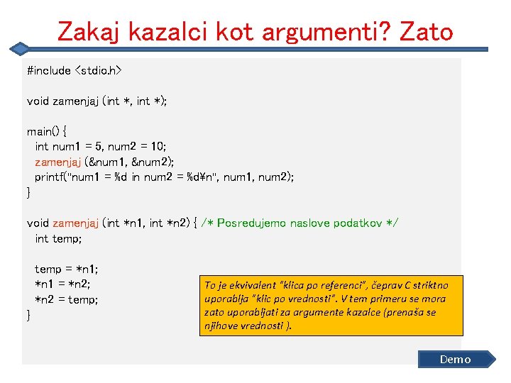 Zakaj kazalci kot argumenti? Zato #include <stdio. h> void zamenjaj (int *, int *);