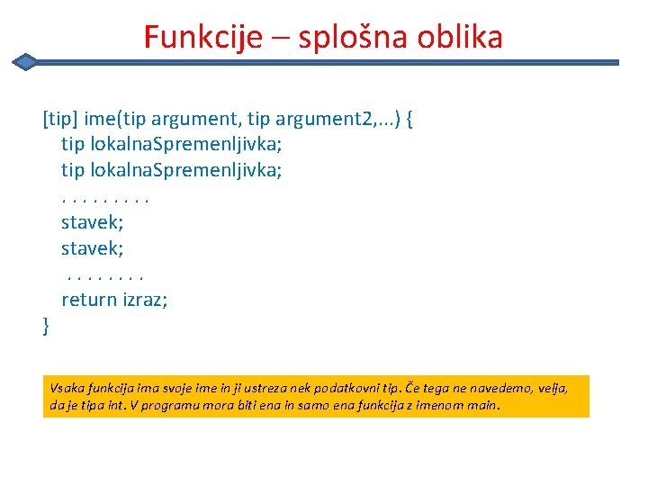 Funkcije – splošna oblika [tip] ime(tip argument, tip argument 2, . . . )