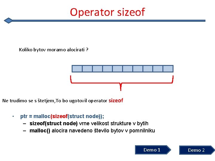 Operator sizeof Koliko bytov moramo alocirati ? Ne trudimo se s štetjem, To bo