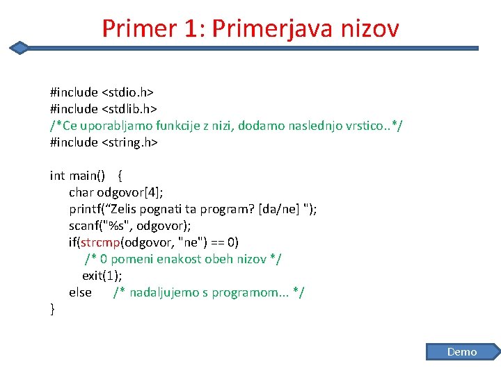 Primer 1: Primerjava nizov #include <stdio. h> #include <stdlib. h> /*Ce uporabljamo funkcije z