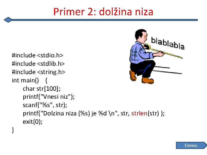 Primer 2: dolžina niza #include <stdio. h> #include <stdlib. h> #include <string. h> int