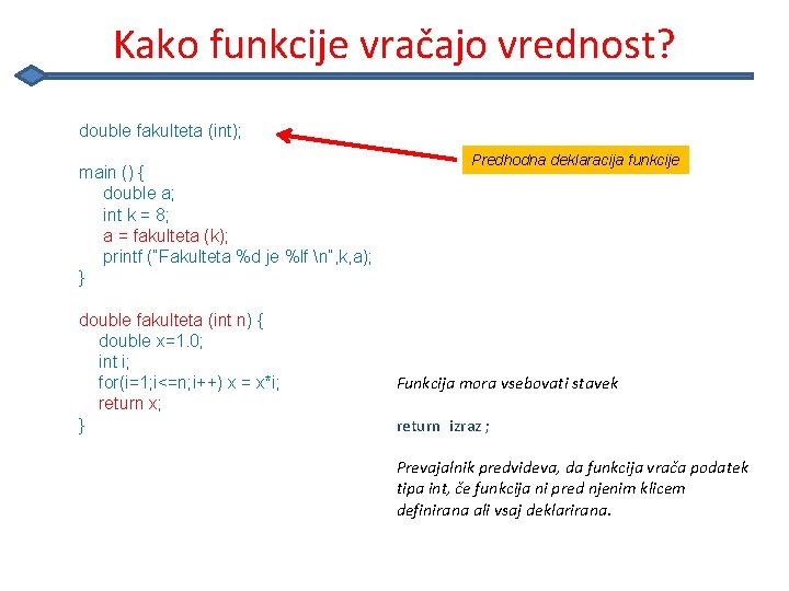 Kako funkcije vračajo vrednost? double fakulteta (int); main () { double a; int k