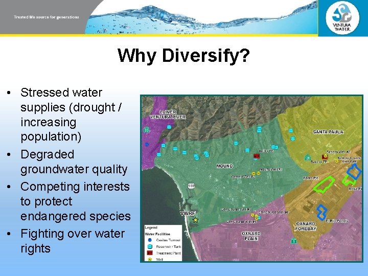 Why Diversify? • Stressed water supplies (drought / increasing population) • Degraded groundwater quality Why Diversify? • Stressed water supplies (drought / increasing population) • Degraded groundwater quality