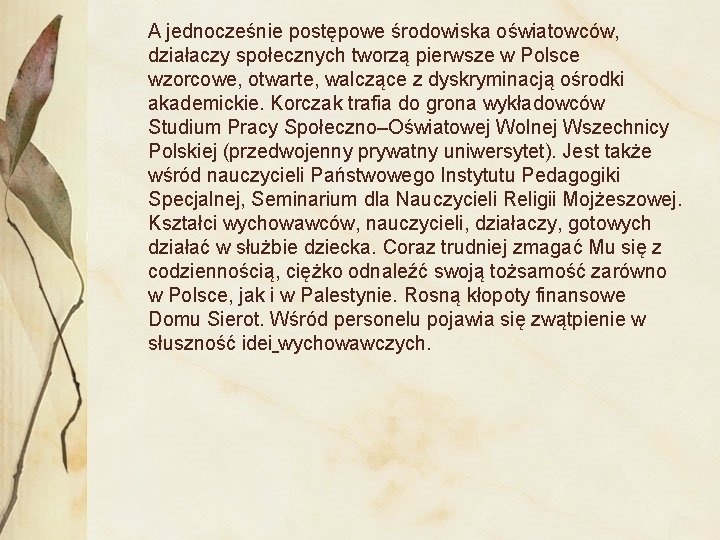  A jednocześnie postępowe środowiska oświatowców, działaczy społecznych tworzą pierwsze w Polsce wzorcowe, otwarte,