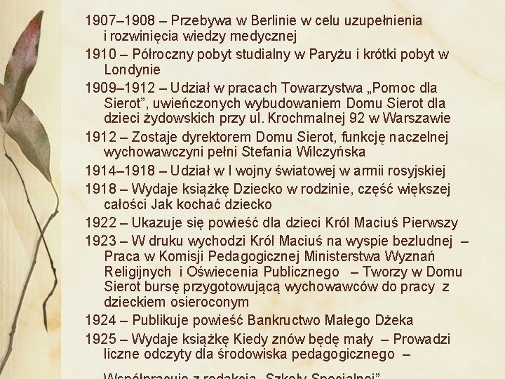 1907– 1908 – Przebywa w Berlinie w celu uzupełnienia i rozwinięcia wiedzy medycznej 1910 –