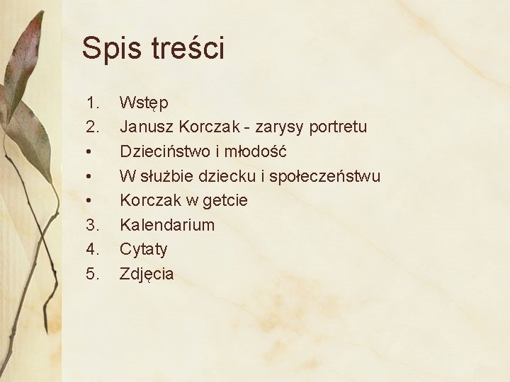 Spis treści 1. 2. • • • 3. 4. 5. Wstęp Janusz Korczak -
