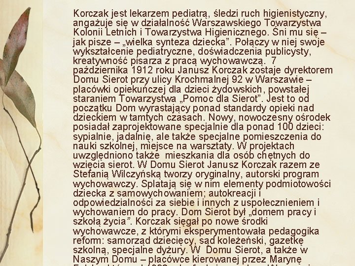  Korczak jest lekarzem pediatrą, śledzi ruch higienistyczny, angażuje się w działalność Warszawskiego Towarzystwa