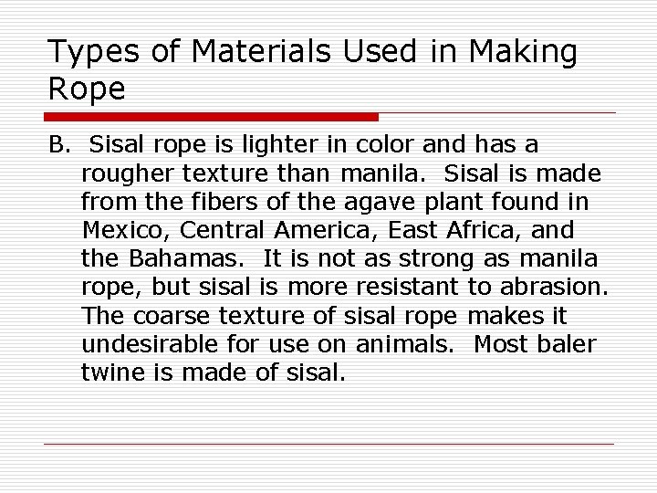 Types of Materials Used in Making Rope B. Sisal rope is lighter in color