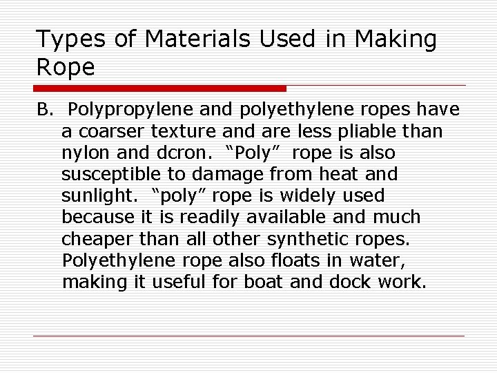 Types of Materials Used in Making Rope B. Polypropylene and polyethylene ropes have a