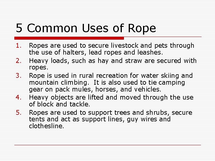 5 Common Uses of Rope 1. 2. 3. 4. 5. Ropes are used to