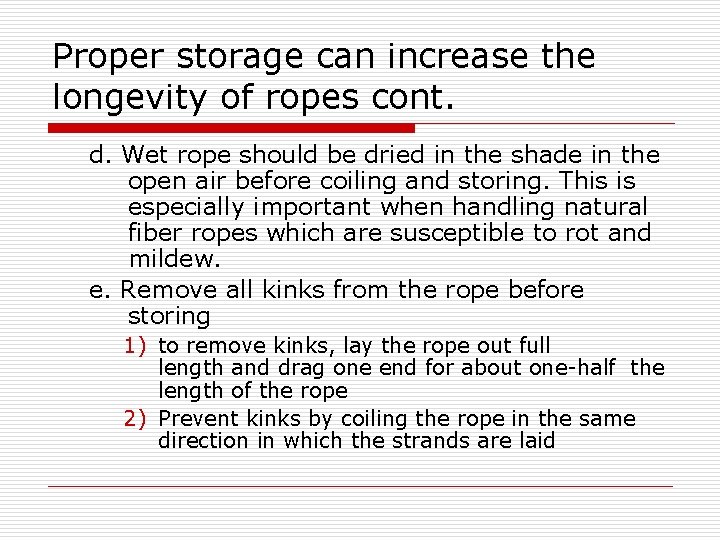 Proper storage can increase the longevity of ropes cont. d. Wet rope should be