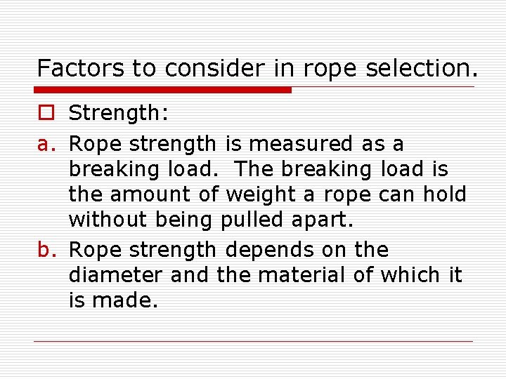 Factors to consider in rope selection. o Strength: a. Rope strength is measured as