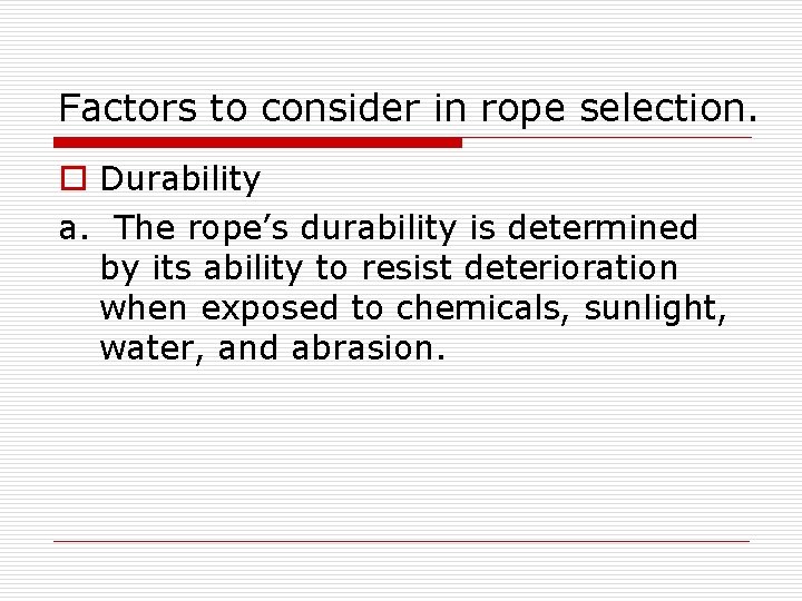 Factors to consider in rope selection. o Durability a. The rope’s durability is determined