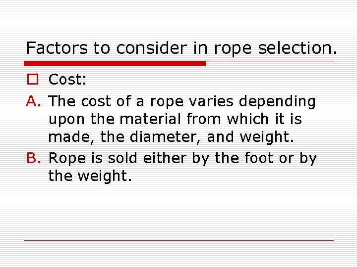 Factors to consider in rope selection. o Cost: A. The cost of a rope