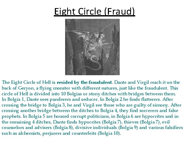 Eight Circle (Fraud) The Eight Circle of Hell is resided by the fraudulent. Dante