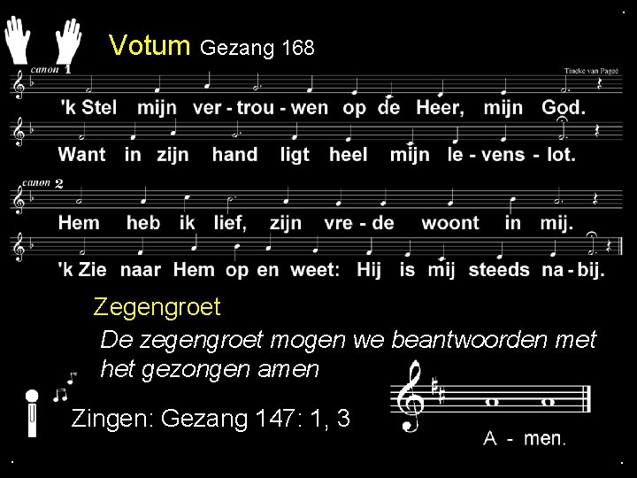 . . Votum Gezang 168 Zegengroet De zegengroet mogen we beantwoorden met het gezongen