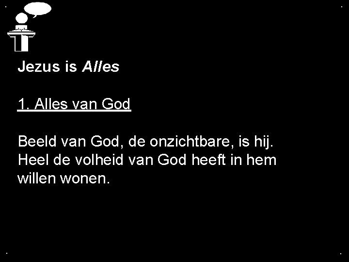 . . Jezus is Alles 1. Alles van God Beeld van God, de onzichtbare,