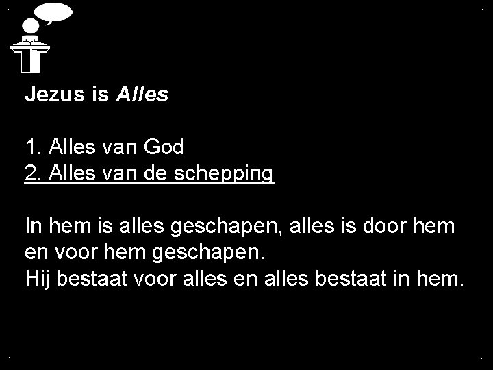 . . Jezus is Alles 1. Alles van God 2. Alles van de schepping