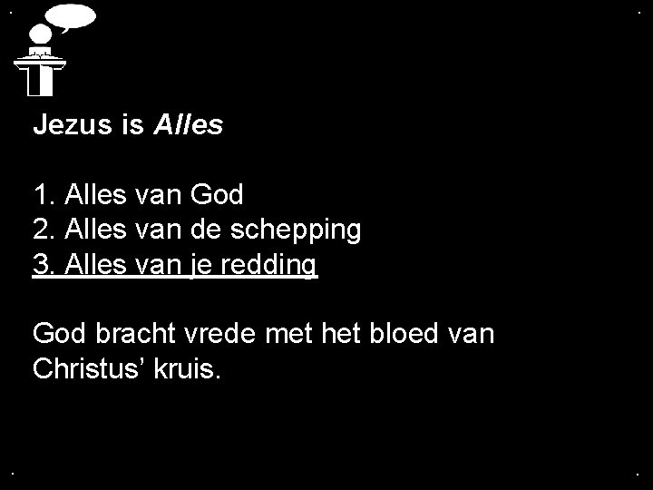 . . Jezus is Alles 1. Alles van God 2. Alles van de schepping