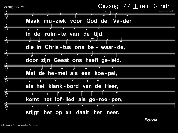 Gezang 147: 1, refr, 3, refr 