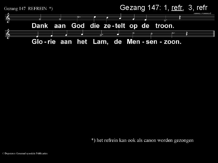 Gezang 147: 1, refr, 3, refr 